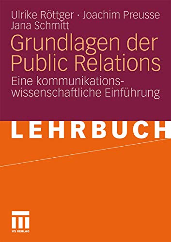 Grundlagen der Public Relations: Eine kommunikationswissenschaftliche EinfÃ¼hrung (German Edition) (9783531164700) by RÃ¶ttger, Ulrike; Preusse, Joachim; Schmitt, Jana
