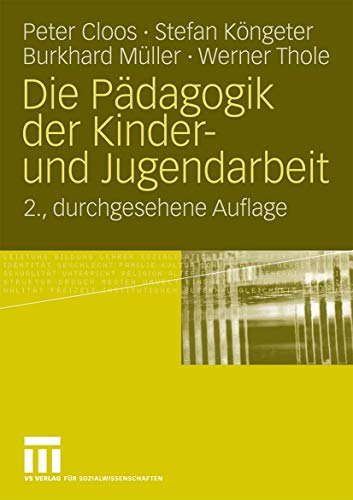 Die PÃ¤dagogik der Kinder- und Jugendarbeit (German Edition) (9783531165974) by Cloos, Peter; KÃ¶ngeter, Stefan; MÃ¼ller, Burkhard; Thole, Werner
