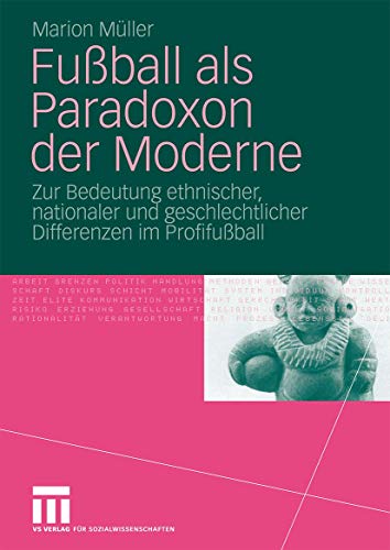 FuÃŸball als Paradoxon der Moderne: Zur Bedeutung ethnischer, nationaler und geschlechtlicher Differenzen im ProfifuÃŸball (German Edition) (9783531166087) by M\Xfcller, Marion