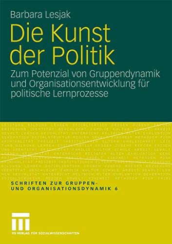 Stock image for Die Kunst der Politik : Zum Potenzial von Gruppendynamik und Organisationsentwicklung fr politische Lernprozesse for sale by Chiron Media