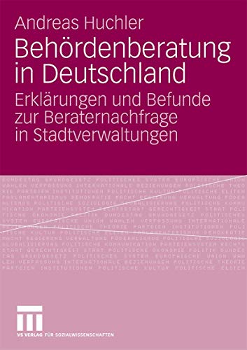 Behördenberatung in Deutschland : Erklärungen und Befunde zur Beraternachfrage in Stadtverwaltungen.