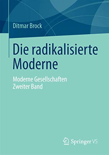 Die radikalisierte Moderne: Moderne Gesellschaften. Zweiter Band (German Edition) (9783531167381) by Brock, Ditmar