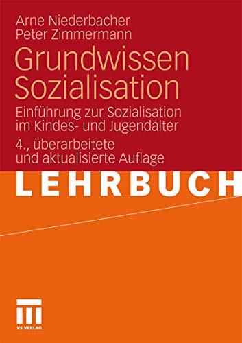 Grundwissen Sozialisation: EinfÃ¼hrung zur Sozialisation im Kindes- und Jugendalter (German Edition) (9783531167862) by Niederbacher, Arne