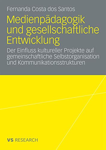 Medienpädagogik und gesellschaftliche Entwicklung. Der Einfluss kultureller Projekte auf gemeinschaftliche Selbstorganisation und Kommunikationsstrukturen. - Santos, Fernanda Costa dos