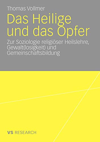 9783531171203: Das Heilige Und Das Opfer: Zur Soziologie religiser Heilslehre, Gewalt(losigkeit) und Gemeinschaftsbildung (German Edition)