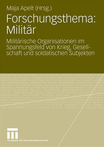 9783531171241: Furschungsthema: Militr: Militrische Organisationen Im Spannungsfeld Von Krieg, Gesellschaft Und Soldatischen Subjekten