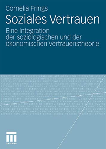 Soziales Vertrauen Eine Integration der soziologischen und der ökonomischen Vertrauenstheorie. Diss