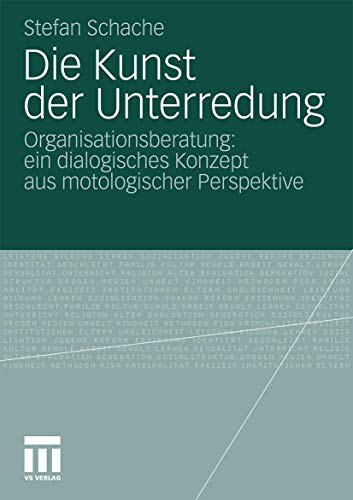 9783531172613: Die Kunst der Unterredung: Organisationsberatung: ein dialogisches Konzept aus motologischer Perspektive