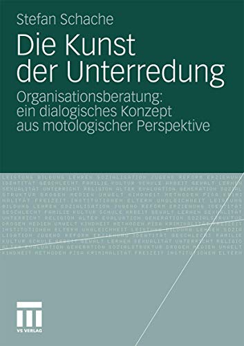 9783531172613: Die Kunst der Unterredung: Organisationsberatung: ein dialogisches Konzept aus motologischer Perspektive (German Edition)