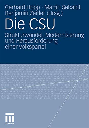 9783531172750: Die CSU: Strukturwandel, Modernisierung und Herausforderungen einer Volkspartei