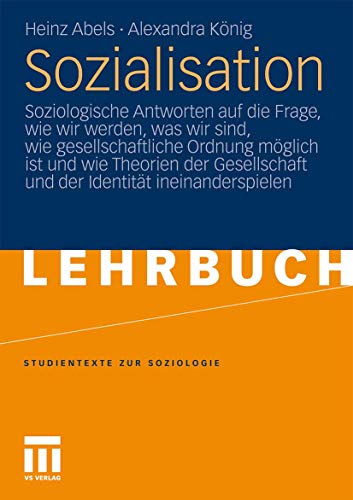 Beispielbild fr Sozialisation: Soziologische Antworten auf die Frage, wie wir werden, was wir sind, wie gesellschaftliche Ordnung mglich ist und wie Theorien der . (Studientexte zur Soziologie) zum Verkauf von medimops