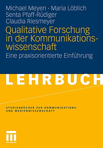 Qualitative Forschung In Der Kommunikationswissenschaft: Eine praxisorientierte Einführung (Studienbücher zur Kommunikations- und Medienwissenschaft) (German Edition) - Meyen, Michael, Maria L\\xf6blich Claudia Riesmeyer u. a.