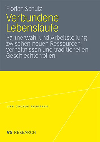 Verbundene Lebensläufe. Partnerwahl und Arbeitsteilung zwischen neuen Ressourcenverhältnissen und...