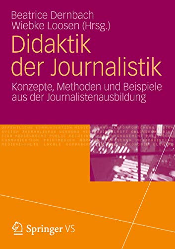 Didaktik der Journalistik : Konzepte, Methoden und Beispiele aus der Journalistenausbildung. - Dernbach, Beatrice [Hrsg.] und Wiebke [Hrsg.] Loosen