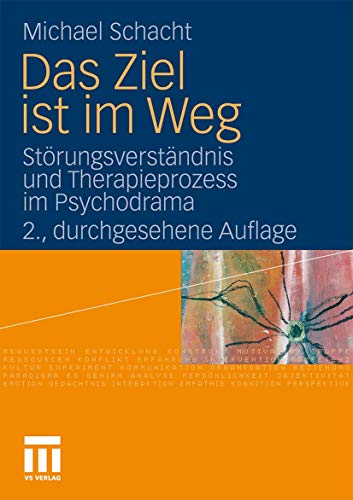 Das Ziel ist im Weg: StÃ¶rungsverstÃ¤ndnis und Therapieprozess im Psychodrama (German Edition) (9783531174693) by Schacht, Michael