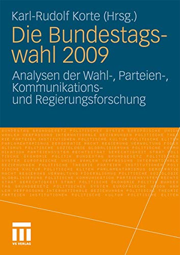 Die Bundestagswahl 2009: Analysen der Wahl-, Parteien-, Kommunikations und Regierungsforschung Karl-Rudolf Korte Editor