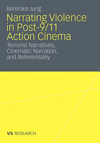 Imagen de archivo de Narrating Violence in Post-9/11 Action Cinema: Terrorist Narratives, Cinematic Narration, and Referentiality a la venta por Lucky's Textbooks