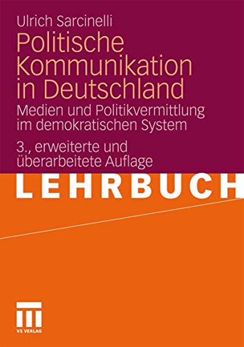 Politische Kommunikation in Deutschland: Medien Und Politikvermittlung Im Demokratischen System - Sarcinelli; Ulrich