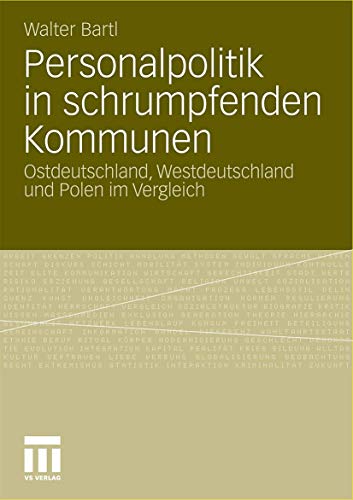 Personalpolitik in schrumpfenden Kommunen : Ostdeutschland, Westdeutschland und Polen im Vergleich.