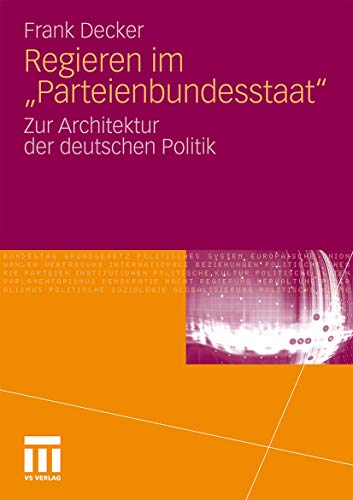 9783531176819: Regieren im "Parteienbundesstaat": Zur Architektur der deutschen Politik (German Edition)