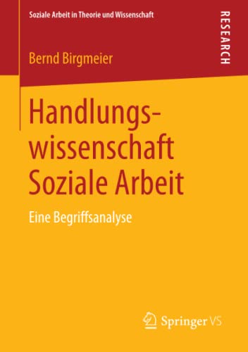 Handlungswissenschaft Soziale Arbeit : Eine Begriffsanalyse - Bernd Birgmeier