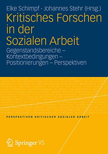 9783531177779: Kritisches Forschen in der Sozialen Arbeit: Gegenstandsbereiche - Kontextbedingungen - Positionierungen - Perspektiven: 11 (Perspektiven kritischer Sozialer Arbeit, 11)