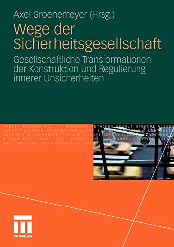 Wege der Sicherheitsgesellschaft: Gesellschaftliche Transformationen der Konstruktion und Regulierung innerer Unsicherheiten Groenemeyer, Axel