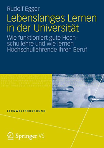 Stock image for Lebenslanges Lernen in der Universitat : Wie funktioniert gute Hochschullehre und wie lernen Hochschullehrende ihren Beruf for sale by Chiron Media