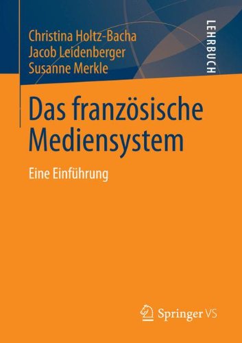 Das franzÃ¶sische Mediensystem: Eine EinfÃ¼hrung (German Edition) (9783531179315) by Holtz-Bacha, Christina; Leidenberger, Jacob; Merkle, Susanne