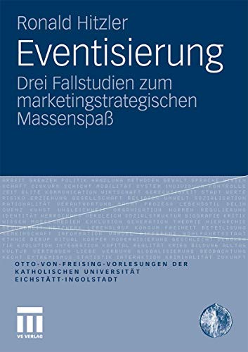 Eventisierung: Drei Fallstudien zum marketingstrategischen MassenspaÃŸ (Otto von Freising-Vorlesungen der Katholischen UniversitÃ¤t EichstÃ¤tt-Ingolstadt) (German Edition) (9783531179322) by Hitzler, Ronald