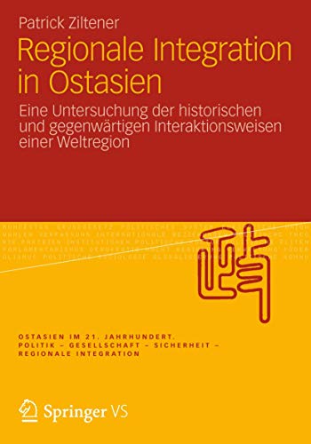 Beispielbild fr Regionale Integration in Ostasien: Eine Untersuchung der historischen und gegenwrtigen Interaktionsweisen einer Weltregion (Ostasien im 21. Jahrhundert) (German Edition) zum Verkauf von Lucky's Textbooks