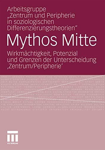 Stock image for Mythos Mitte: Wirkmchtigkeit, Potenzial und Grenzen der Unterscheidung ?Zentrum/Peripherie? (German Edition) for sale by Lucky's Textbooks