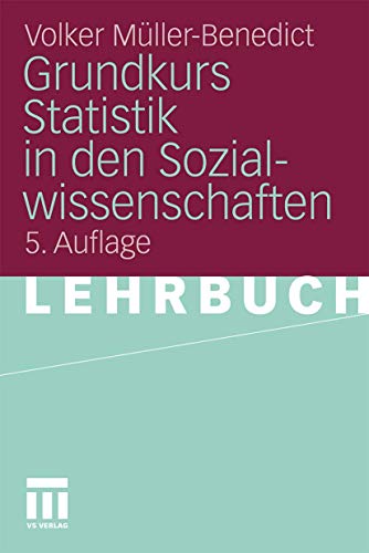 9783531180359: Grundkurs Statistik in den Sozialwissenschaften: Eine leicht verstndliche, anwendungsorientierte Einfhrung in das sozialwissenschaftlich notwendige statistische Wissen (German Edition)