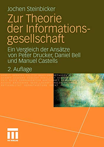 Stock image for Zur Theorie der Informationsgesellschaft: Ein Vergleich der Anstze von Peter Drucker, Daniel Bell und Manuel Castells (German Edition) for sale by Lucky's Textbooks