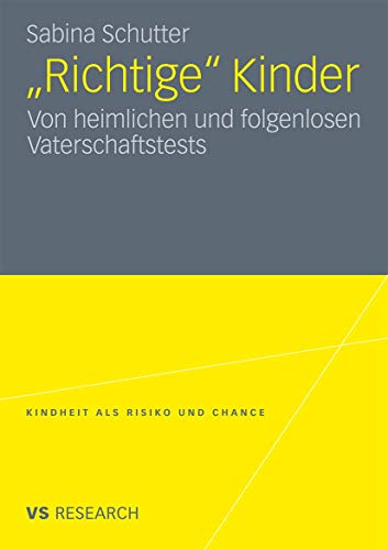 9783531180595: "Richtige" Kinder: Von heimlichen und folgenlosen Vaterschaftstests (Kindheit als Risiko und Chance)