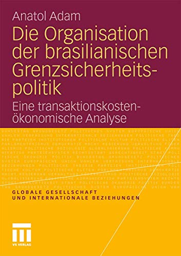 Stock image for Die Organisation Der Brasilianischen Grenzsicherheitspolitik: Eine transaktionskostenkonomische Analyse (Globale Gesellschaft und internationale Beziehungen) (German Edition) for sale by medimops