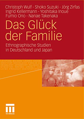 Das GlÃ¼ck der Familie: Ethnographische Studien in Deutschland und Japan (German Edition) (9783531181523) by Wulf, Christoph