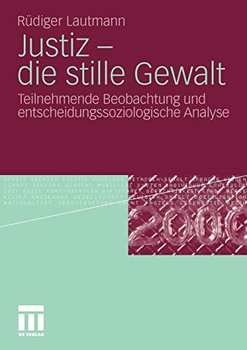 Justiz - die stille Gewalt: Teilnehmende Beobachtung und entscheidungssoziologische Analyse (German Edition) (9783531181677) by Lautmann, RÃ¼diger