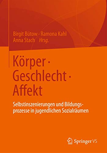 Beispielbild fr Krper Geschlecht Affekt: Selbstinszenierungen und Bildungsprozesse in jugendlichen Sozialrumen (German Edition) zum Verkauf von medimops