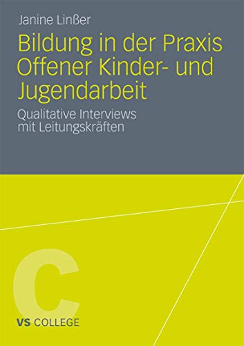 9783531182841: Bildung in der Praxis Offener Kinder- und Jugendarbeit: Qualitative Interviews mit Leitungskrften (VS College)