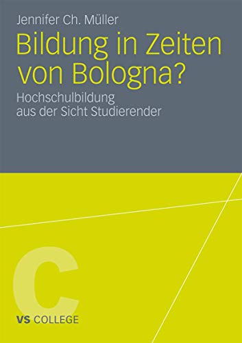 Stock image for Bildung in Zeiten Von Bologna?: Hochschulbildung Aus Der Sicht Studierender (Vs College) for sale by Revaluation Books