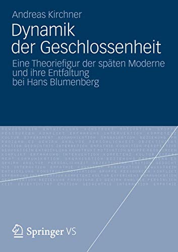 9783531183770: Dynamik der Geschlossenheit: Eine Theoriefigur der späten Moderne und ihre Entfaltung bei Hans Blumenberg