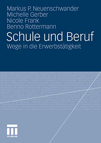 Schule und Beruf: Wege in die ErwerbstÃ¤tigkeit (German Edition) (9783531183817) by Neuenschwander, Markus; Gerber, Michelle; Frank, Nicole; Rottermann, Benno