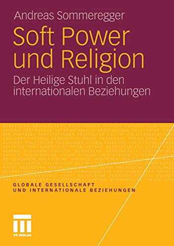 Beispielbild fr Soft Power und Religion: Der Heilige Stuhl in den Internationalen Beziehungen (Globale Gesellschaft und internationale Beziehungen) zum Verkauf von Buchmarie