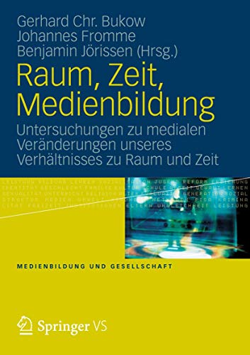 Imagen de archivo de Raum, Zeit, Medienbildung: Untersuchungen zu medialen Vernderungen unseres Verhltnisses zu Raum und Zeit (Medienbildung und Gesellschaft, 23) (German Edition) a la venta por Lucky's Textbooks