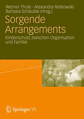 9783531184753: Sorgende Arrangements: Kinderschutz Zwischen Organisation und Familie (German Edition)