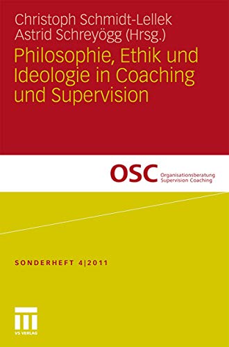 Stock image for Philosophie, Ethik und Ideologie in Coaching und Supervision (Organisationsberatung, Supervision, Coaching) (German Edition) for sale by medimops