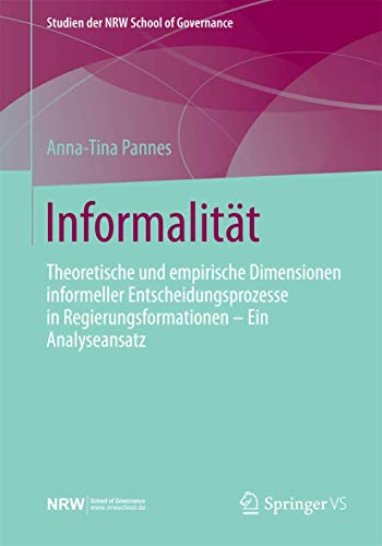 Stock image for Informalitat : Theoretische und empirische Dimensionen informeller Entscheidungsprozesse in Regierungsformationen - Ein Analyseansatz for sale by Chiron Media