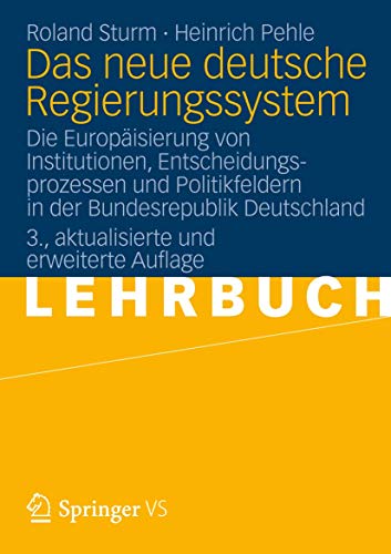 Das neue deutsche Regierungssystem: Die EuropÃ¤isierung von Institutionen, Entscheidungsprozessen und Politikfeldern in der Bundesrepublik Deutschland (German Edition) (9783531185774) by Sturm, Roland