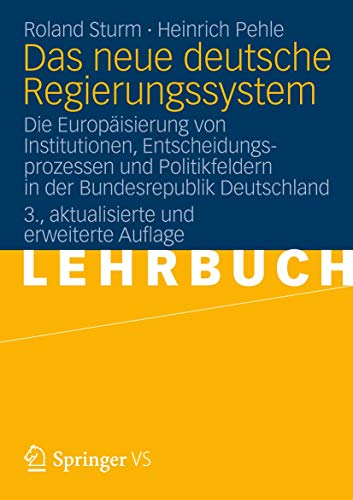 Das neue deutsche Regierungssystem: Die EuropÃ¤isierung von Institutionen, Entscheidungsprozessen und Politikfeldern in der Bundesrepublik Deutschland (German Edition) (9783531185774) by Sturm, Roland; Pehle, Heinrich